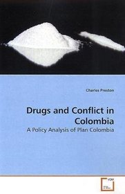 Drugs and Conflict in Colombia: A Policy Analysis of Plan Colombia