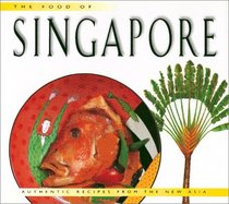 The Food of Singapore: Authentic Recipes from the Manhattan of the East (Periplus World Cookbooks)