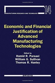 Economic and Financial Justification of Advanced Manufacturing Technologies (Manufacturing Research and Technology)