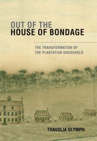 Out of the House of Bondage: The Transformation of the Plantation Household