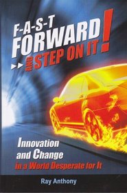 FAST Forward and Step On It! - Innovation and Change in a World Desperate For It