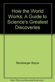 How the world works: A guide to science's greatest discoveries
