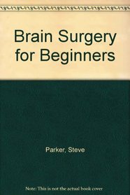 Brain Surgery for Beginners