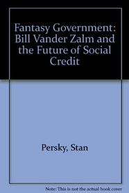 Fantasy Government: Bill Vander Zalm and the Future of Social Credit