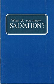 What do you mean, salvation?