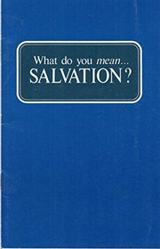 What do you mean, salvation?