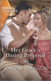 Her Grace's Daring Proposal (Harlequin Historical, No 1734)
