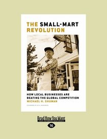 The Small-Mart Revolution (EasyRead Large Edition): How Local Businesses are Beating the Global Competition