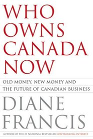 Who Owns Canada Now: Old Money, New Money and the Future of Canadian Business