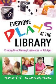 Everyone Plays at the Library: Creating Great Gaming Experiences for All Ages