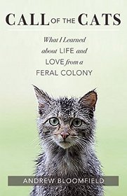 Call of the Cats: What I Learned about Life and Love from a Feral Colony