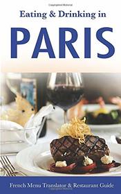 Eating & Drinking in Paris: French Menu Translator and Restaurant Guide (10th edition) (Europe Made Easy Travel Guides)