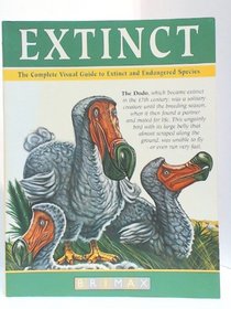 Extinct: The Complete Visual Guide to Extinct and Endangered Species