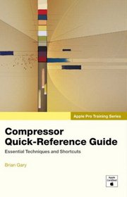 Apple Pro Training Series: Compressor Quick-Reference Guide (Apple Pro Training)