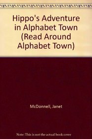 Hippo's Adventure in Alphabet Town (Read Around Alphabet Town)