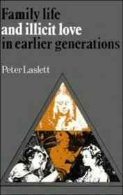 Family Life and Illicit Love in Earlier Generations : Essays in Historical Sociology