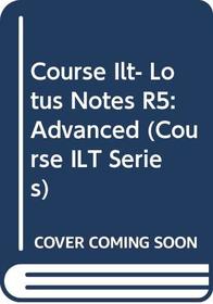 Course ILT: Lotus Notes R5: Advanced