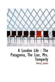 A London Life: The Patagonia, The Liar, Mrs. Temperly