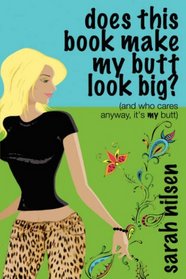 Does This Book Make My Butt Look Big?: (And Who Cares Anyway, It's My Butt)