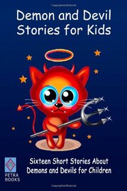 Demon and Devil Stories for Kids:: Sixteen Short Stories About Demons and Devils for Children