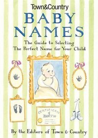 Town  Country Baby Names : The Guide to Selecting the Perfect Name for Your Child