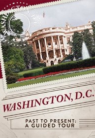 Washington, D.C. Past to Present: A Guided Tour