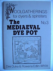 The Mediaeval Dye Pot (Woolgatherings for Dyers & Spinsters)