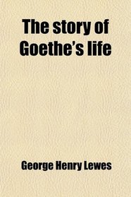 The story of Goethe's life