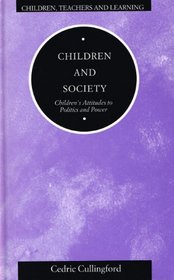 Children and Society: Children's Attitudes to Politics and Power (Children, Teachers and Learning Series)