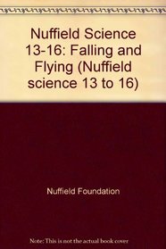 Nuffield Science 13-16: Falling and Flying (Nuffield science 13 to 16)