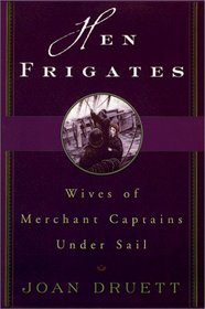 Hen Frigates: Wives of Merchant Captains Under Sail (Thorndike Press Large Print Nonfiction Series)