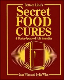 Bottom Lines Secret Food Cures and Doctor-approved Folk Remedies