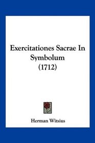 Exercitationes Sacrae In Symbolum (1712) (Latin Edition)