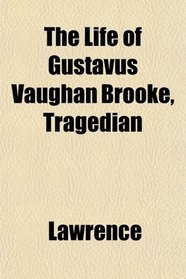 The Life of Gustavus Vaughan Brooke, Tragedian