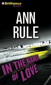 In the Name of Love: And Other True Cases (Ann Rule's Crime Files)