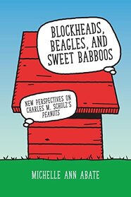 Blockheads, Beagles, and Sweet Babboos: New Perspectives on Charles M. Schulz's Peanuts