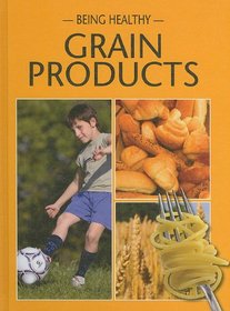 Grain Products (Being Healthy)