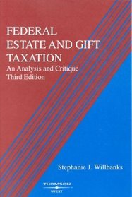 Federal Estate and Gift Taxation: An Analysis and Critique (American Casebook Series)