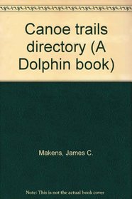 Canoe trails directory (A Dolphin book)
