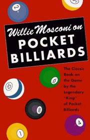 Willie Mosconi On Pocket Billiards : The Classic Book on the Game by the Legendary 