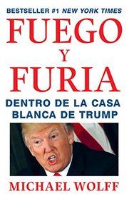 Fuego y Furia: Dentro de la Casa Blanca de Trump (Spanish Edition)
