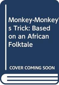 Monkey-Monkey's Trick: Based on an African Folktale