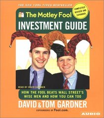 The Motley Fool Investment Guide: Revised Edition : How The Fool Beats Wall Streets Wise Men And You Can Too