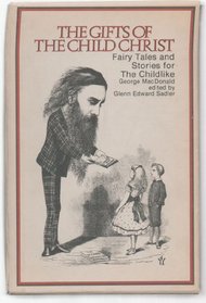 The gifts of the child Christ;: Fairytales and stories for the childlike