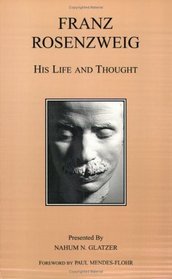 Franz Rosenzweig: His Life and Thought