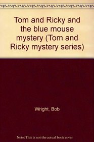 Tom and Ricky and the blue mouse mystery (Tom and Ricky mystery series)