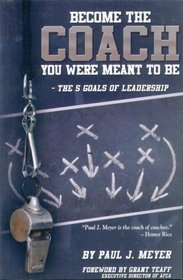 Become the Coach You Were Meant To Be - The 5 Goals of Leadership