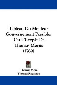 Tableau Du Meilleur Gouvernement Possible: Ou L'Utopie De Thomas Morus (1780) (French Edition)
