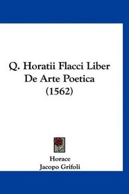 Q. Horatii Flacci Liber De Arte Poetica (1562) (Latin Edition)