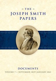 The Joseph Smith Papers Documents, Volume 7: September 1839-January 1841